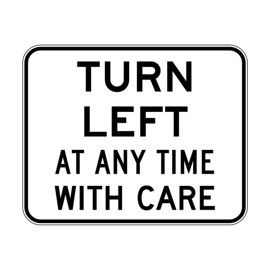 Turn Left Anytime With Care Sign