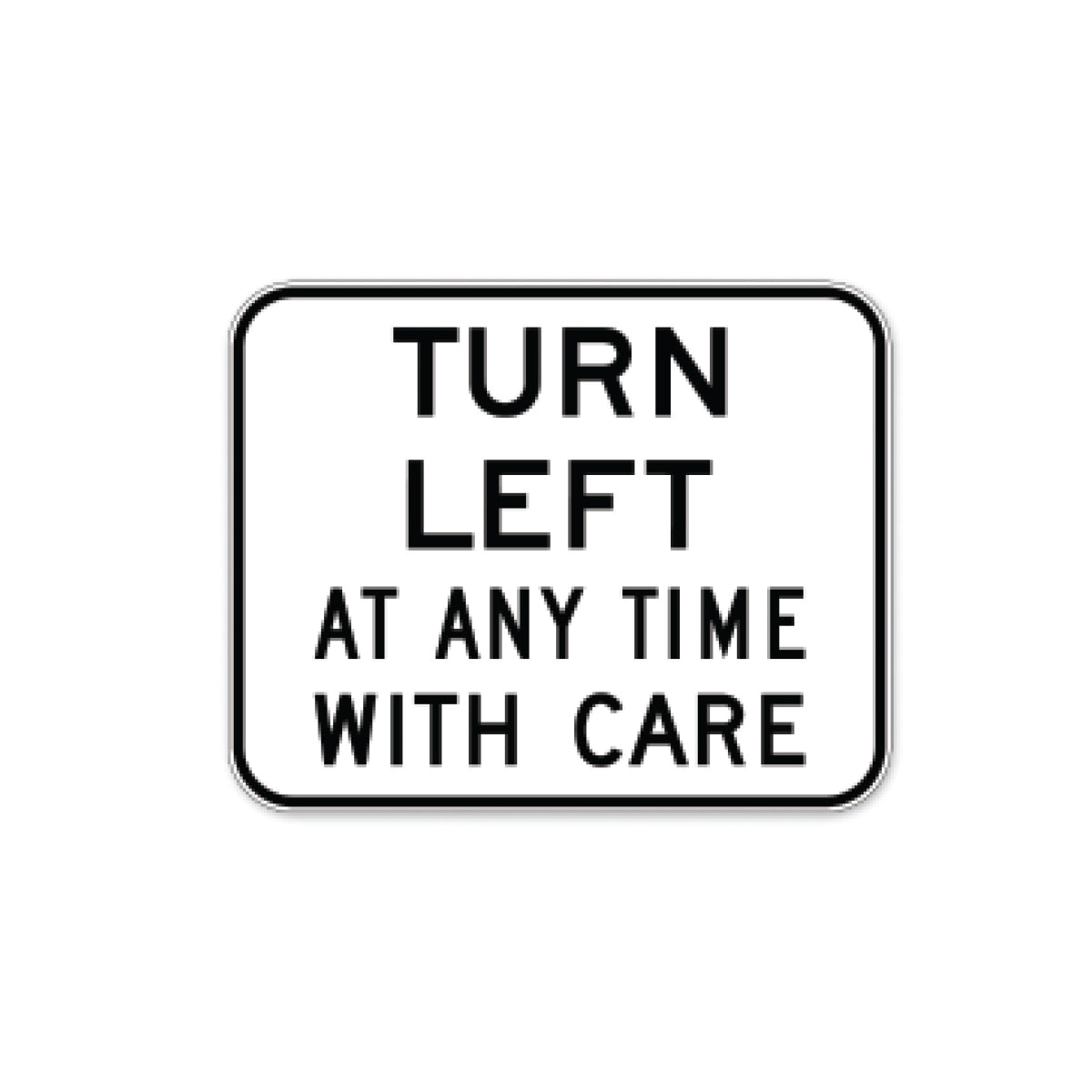 Turn Left Anytime With Care Sign