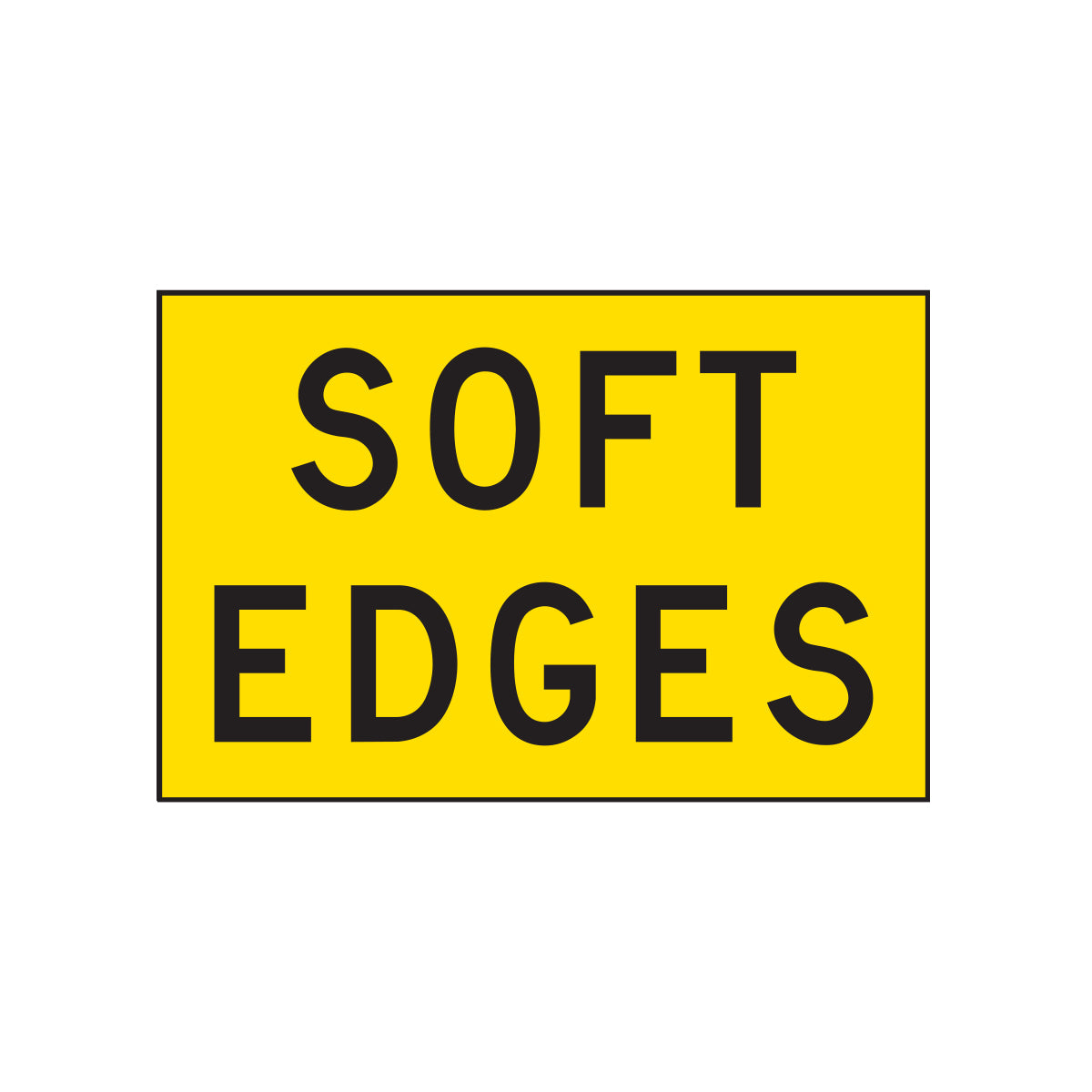 Warning: Soft Edges Sign