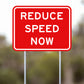 Warning: Reduce Speed Now Sign