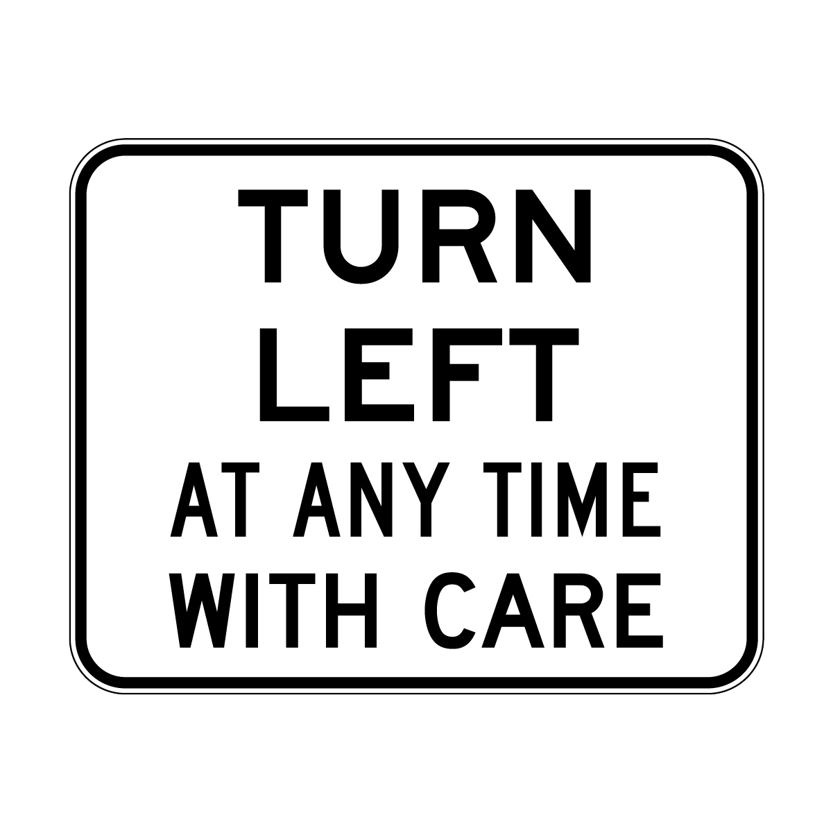 Turn Left Anytime With Care Sign