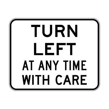 Turn Left Anytime With Care Sign