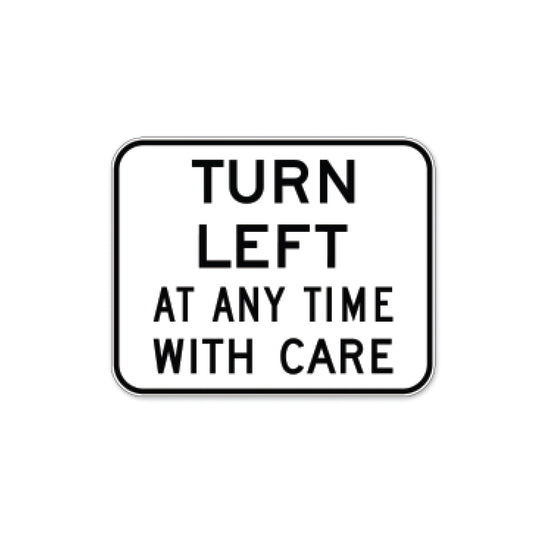 Turn Left Anytime With Care Sign